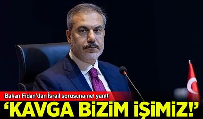 Bakan Fidan'dan İsrail'e mesaj 'Kavga bizim işimiz, hiç sorun değil!'