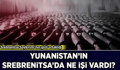 Srebrenitsa Soykırımı'nın gizli ortaklığı: Yunanistan'ın Srebrenitsa'da ne işi vardı?