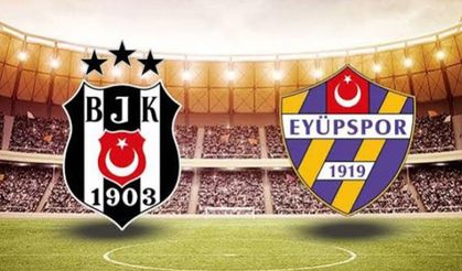 Beşiktaş - Eyüpspor maçının ilk 11'leri belli oldu