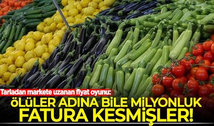 Meyve-sebze fiyatlarında büyük oyun! Ölüler adına bile milyonluk fatura kesmişler