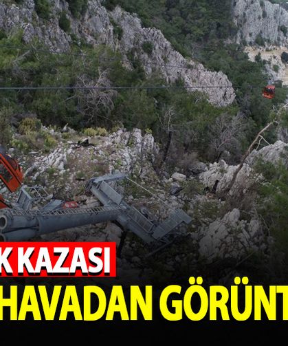 Antalya'daki teleferik kazasının ardından oluşan enkaz havadan görüntülendi