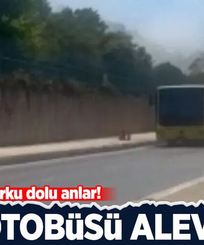 Seyir halindeki İETT otobüsü bir anda alev aldı!