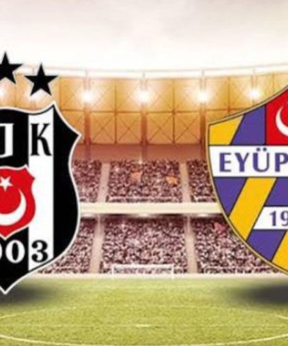 Beşiktaş - Eyüpspor maçının ilk 11'leri belli oldu