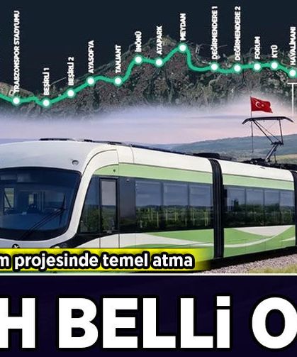 Trabzon raylı sistem projesinde temel atma tarihi belli oldu