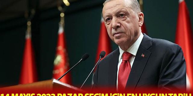 Başkan Erdoğan: 14 Mayıs 2023 Pazar seçim için en uygun tarih