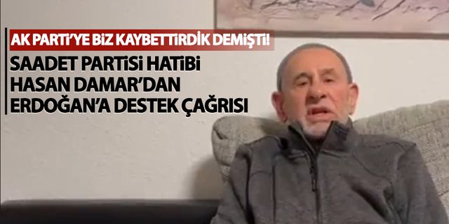 Milli Görüş'ün önde gelen isimlerinden Hasan Damar, Erdoğan'a destek çağrısında bulundu