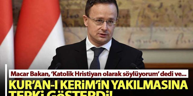 Macaristan Dışişleri Bakanı Szijjarto, Kur'an-ı Kerim'in yakılmasına tepki gösterdi