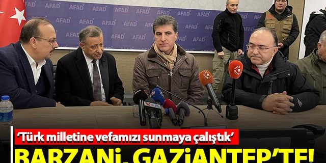 IKBY Başkanı Neçirvan Barzani depremden etkilenen Gaziantep'i ziyaret etti