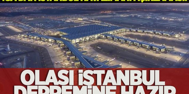 İGA'dan İstanbul Havalimanı ve deprem açıklaması: Yapılmadan önceki jeolojik yapı değiştirildi