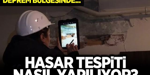 Deprem bölgesindeki hasar tespit çalışmaları nasıl yapılıyor?