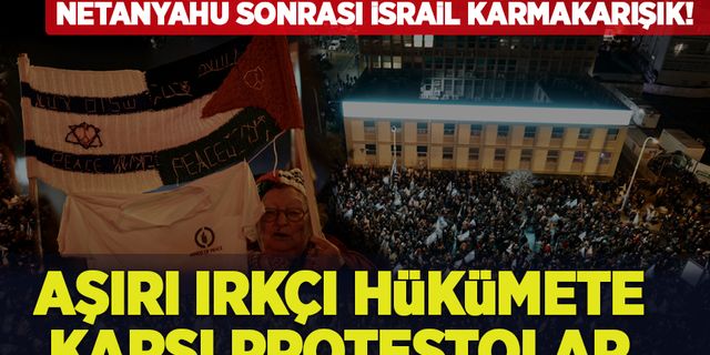 Netanyahu sonrası İsrail karmakarışık! Aşırı ırkçı hükümetin politikaları protesto edildi