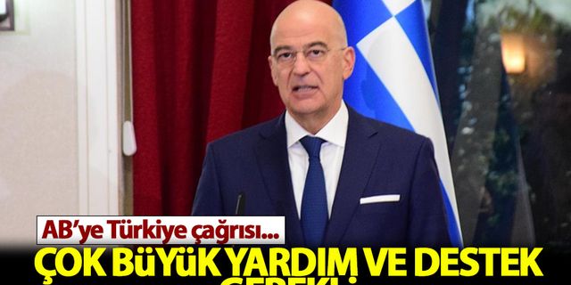 Yunanistan Dışişleri Bakanı AB'ye Türkiye çağrısı: Çok büyük yardım gerekli