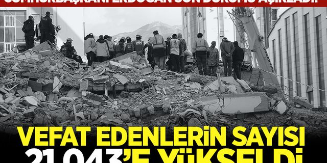 Vefat edenlerin sayısı 21 bin 43'e yükseldi