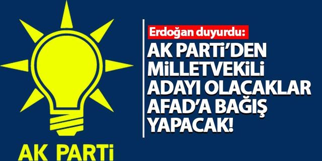 AK Parti'den milletvekili adayı olacaklar AFAD'a bağış yapacak