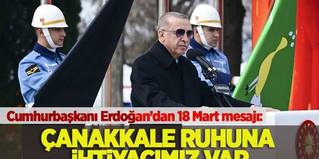 Cumhurbaşkanı Erdoğan: Depremin yaralarını Çanakkale ruhu ile sarabiliriz