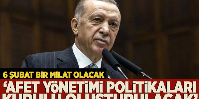 Cumhurbaşkanı Erdoğan: 6 Şubat bir milat olacaktır