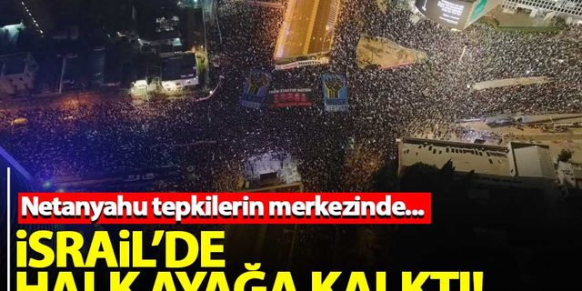 İşgal devleti İsrail'de halk ayağa kalktı! Yüzbinler sokağa döküldü...