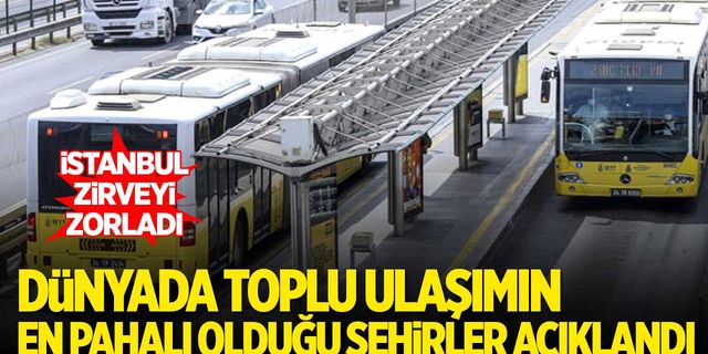 Dünyada toplu ulaşımın en pahalı olduğu şehirler açıklandı! İstanbul zirveyi...
