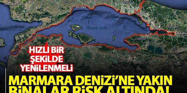 'Marmara Denizi'ne yakın binalar depremde büyük risk taşıyor'