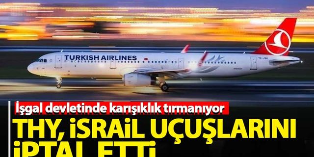 Türk Hava Yolları, İsrail uçuşlarını iptal etti