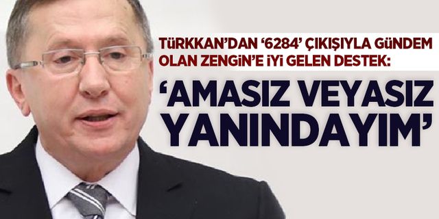 İYİ Partili Türkkan'dan '6284' çıkışıyla gündem olan Zengin'e destek