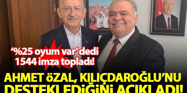 Ahmet Özal, Kılıçdaroğlu'nu desteklediğini açıkladı