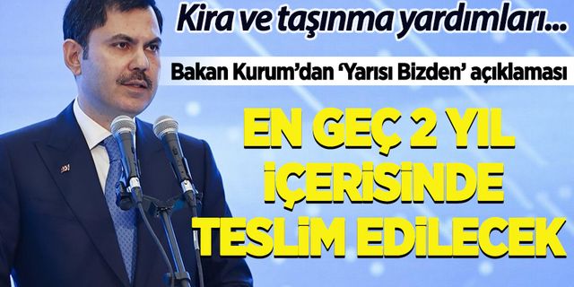 Bakan Kurum 'yarısı bizden' projesinin detaylarını paylaştı: 2 yıl içerisinde teslim edilecek