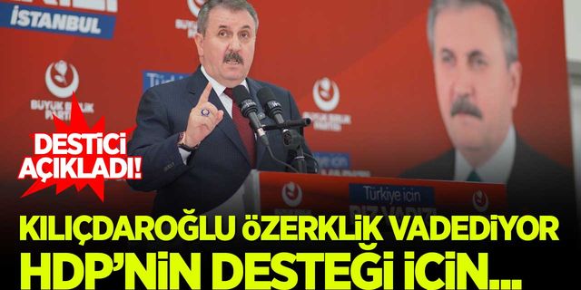 Destici: Kılıçdaroğlu özerklik vadediyor, HDP'nin desteği için...