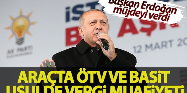 Erdoğan müjdeyi duyurdu! Taşıtta ÖTV ve vergi muafiyeti