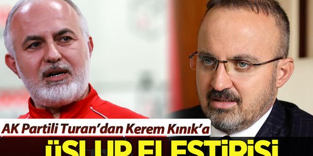 AK Parti'li Turan'dan Kerem Kınık'a 'üslup' eleştirisi