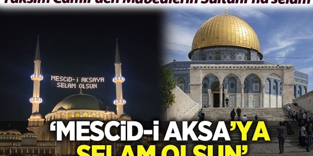 Taksim Camii'den ilk kıble Mescid-i Aksa'ya selam