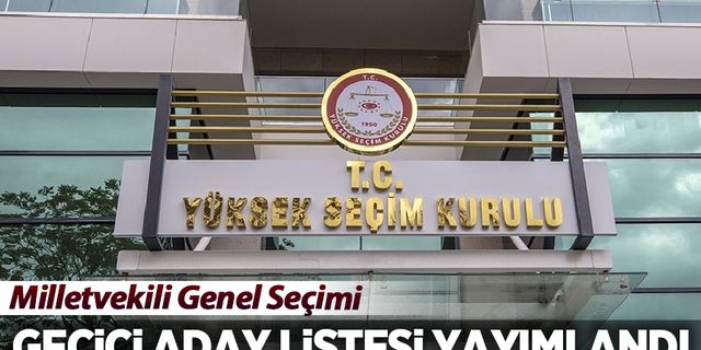 YSK, geçici aday listesini yayımladı! 24 parti, 152 bağımsız milletvekili...