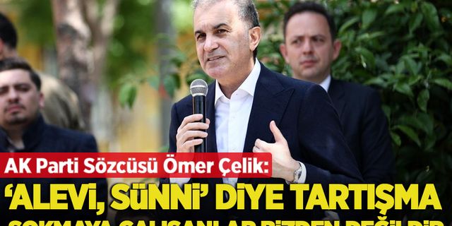 AK Parti Sözcüsü Çelik: 'Alevi, Sünni' diye tartışma sokmaya çalışanlar bizden değildir