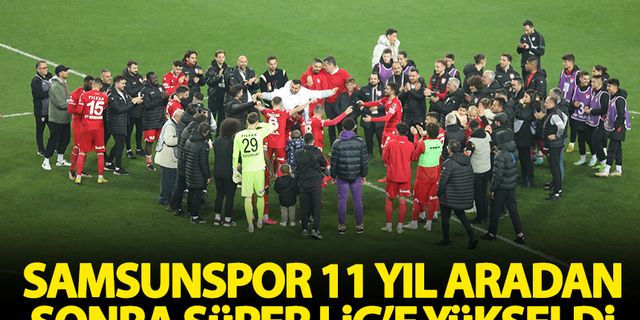 Samsunspor 11 yıl aradan sonra Süper Lig'e yükseldi