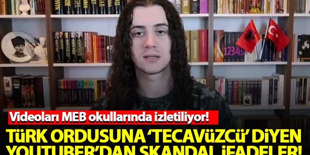 Türk ordusuna 'tecavüzcü' diyen youtuber'un videoları MEB okullarında izletiliyor!