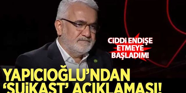 HÜDA PAR Genel Başkanı Zekeriya Yapıcıoğlu'ndan 'suikast' açıklaması
