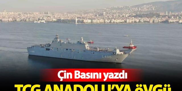 Çin basınından TCG Anadolu'ya övgü: Türk donanmasının gücü artıyor