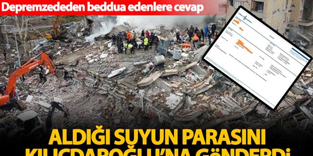 Depremzededen beddua edenlere cevap! Aldığı bir şişe suyun parasını Kılıçdaroğlu’na gönderdi