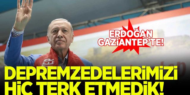 Erdoğan: Depremzedelerimizi hiç terk etmedik