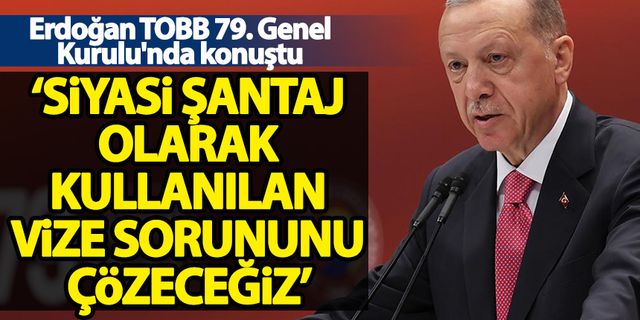 Erdoğan: AB ile vize sorununu yoluna koyacağız