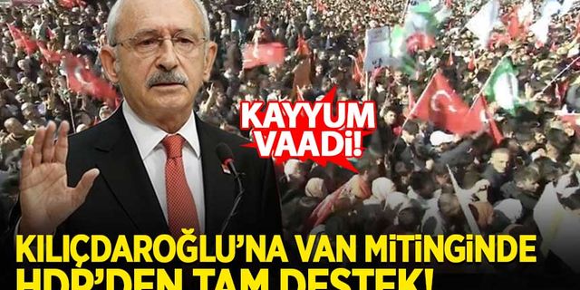 Kılıçdaroğlu'nun Van mitingine HDP'den destek