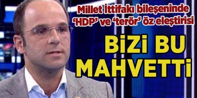 Millet İttifakı bileşeninden 'HDP' öz eleştirisi: 'Bizi mahvetti'