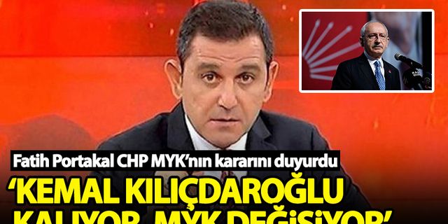 Kılıçdaroğlu istifa edecek mi? Fatih Portakal, CHP MYK kararını duyurdu