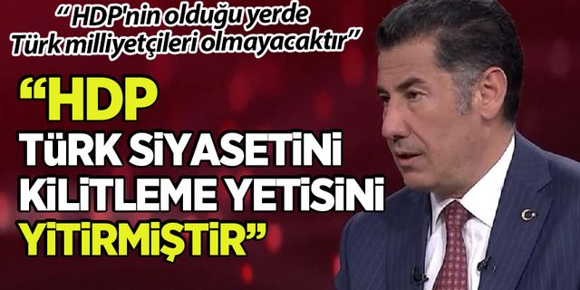 Sinan Oğan: HDP'nin olduğu yerde Türk milliyetçileri olmayacaktır!