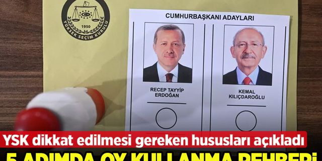 Türkiye 28 Mayıs'ta bir kez daha sandık başına gidiyor! 5 adımda oy kullanma rehberi