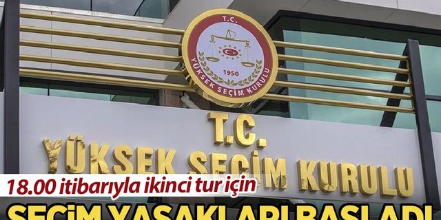 Propaganda serbestliği sona erdi! İkinci tur seçimi için yasaklar başladı