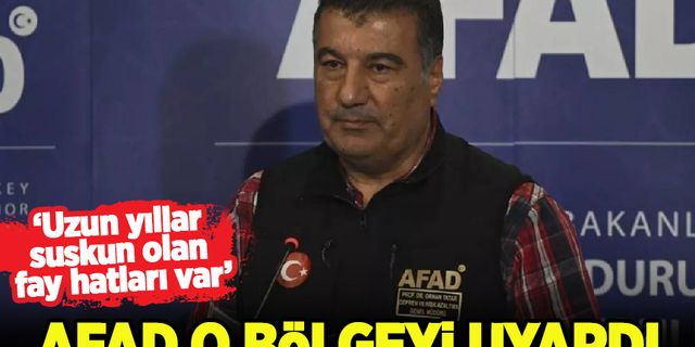 AFAD o bölge için uyardı! 'Uzun yıllar suskun olan fay hatları var'