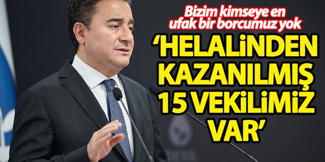 Ali Babacan: Kimseye borcumuz yok, helalinden kazanmış 15 vekilimiz var