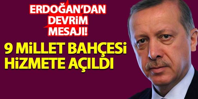 Erdoğan, 9 millet bahçesinin açılış töreninde konuştu