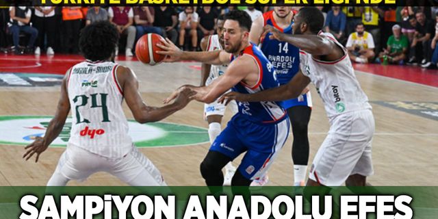 Basketbol Süper Ligi'nde şampiyonluk Anadolu Efes'in